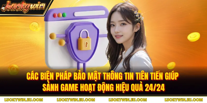 Các biện pháp bảo mật thông tin tiên tiến giúp sảnh game hoạt động hiệu quả 24/24