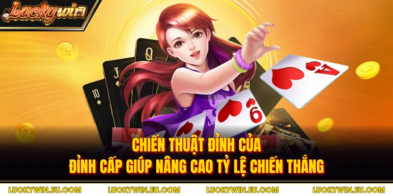 Chiến thuật đỉnh của đỉnh cấp giúp nâng cao tỷ lệ chiến thắng
