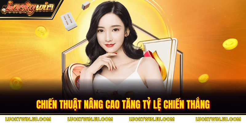 Chiến thuật nâng cao tăng tỷ lệ chiến thắng