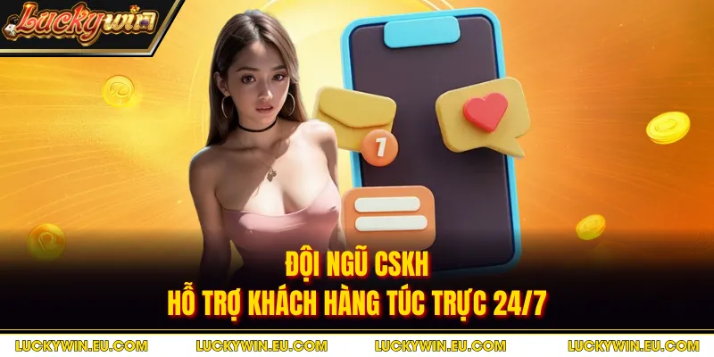 Đội ngũ CSKH hỗ trợ khách hàng túc trực 24/7