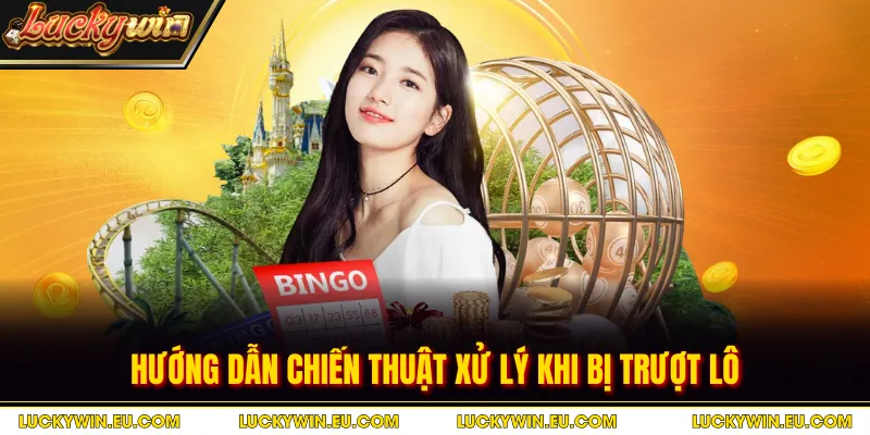Hướng dẫn chiến thuật xử lý khi bị trượt lô