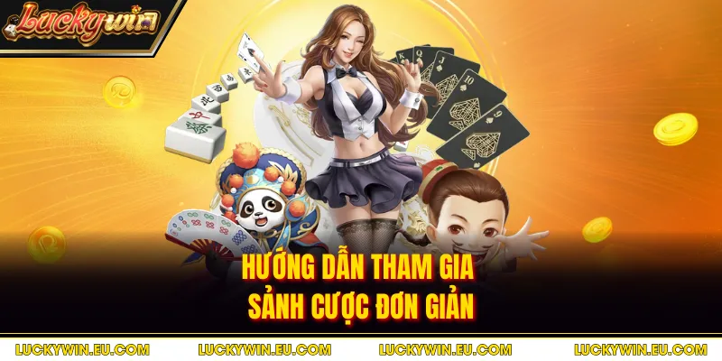 Hướng dẫn tham gia sảnh cược đơn giản