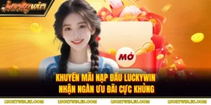 Khuyến Mãi Nạp Đầu LUCKYWIN - Nhận Ngàn Ưu Đãi Cực Khủng