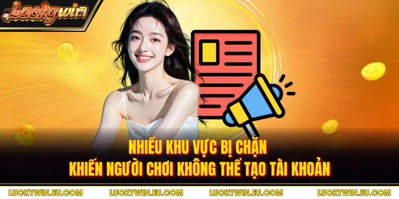 Nhiều khu vực bị chặn khiến người chơi không thể tạo tài khoản