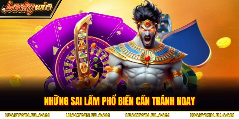 Những sai lầm phổ biến cần tránh ngay