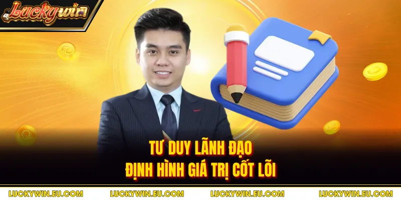 Tư duy lãnh đạo định hình giá trị cốt lõi